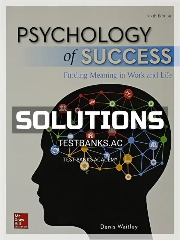 Cover for Solutions Manual for Psychology of Success Finding Meaning in Work and Life 6th Edition by Denis Waitley