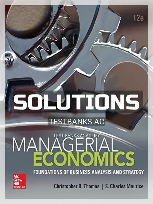 Solutions Manual for Managerial Economics Foundations of Business Analysis and Strategy 12th Edition by Thomas cover