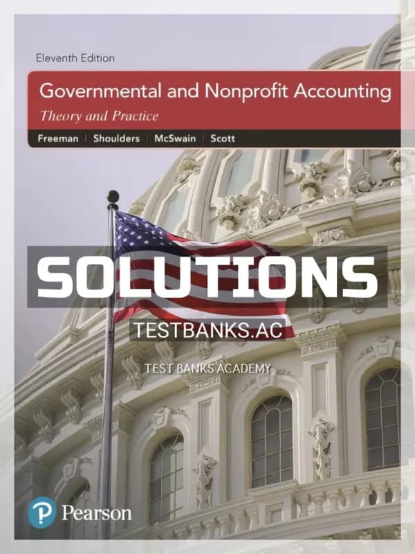 Solutions Manual for Governmental and Nonprofit Accounting 11th Edition by Freeman cover