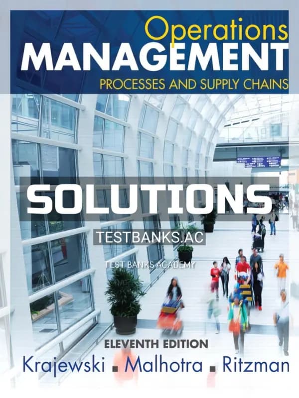 Solutions Manual for Operations Management Processes and Supply Chains 11th Edition by Krajewski cover