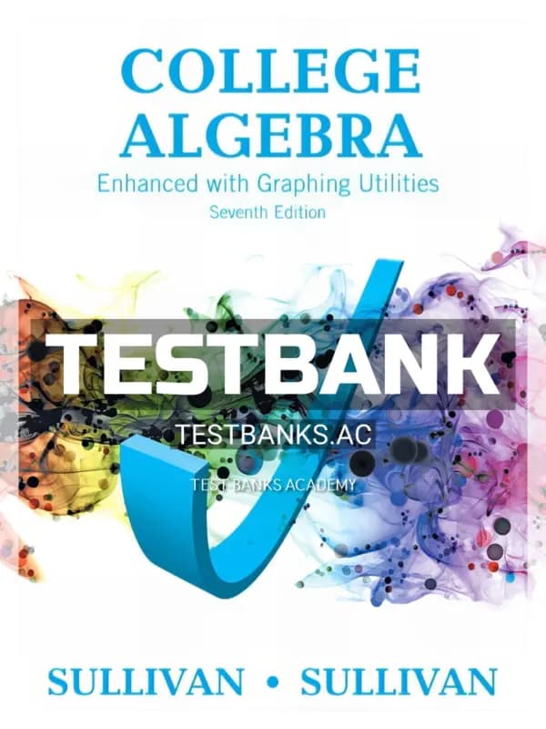 Cover for Test Bank for College Algebra Enhanced with Graphing Utilities 7th Edition by Sullivan