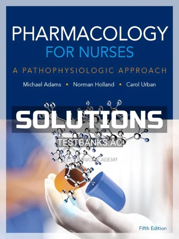 Cover for Solutions Manual for Pharmacology for Nurses A Pathophysiologic Approach 5th Edition by Adams