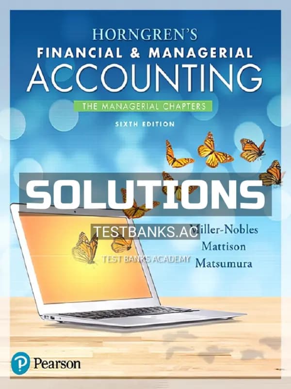 Solutions Manual for Horngrens Financial and Managerial Accounting The Managerial Chapters 6th Edition by Miller Nobles cover