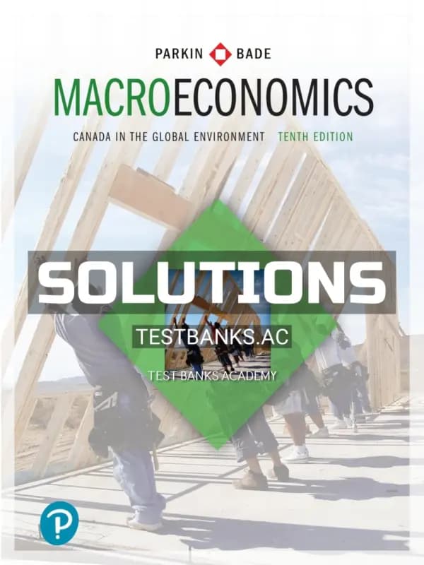 Solutions Manual for Macroeconomics Canada in the Global Environment 10th CA Edition by Parkin cover