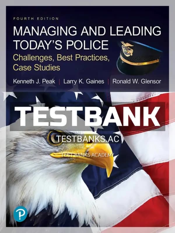 Cover for Test Bank for Managing and Leading Todays Police Challenges Best Practices Case Studies 4th Edition by Peak