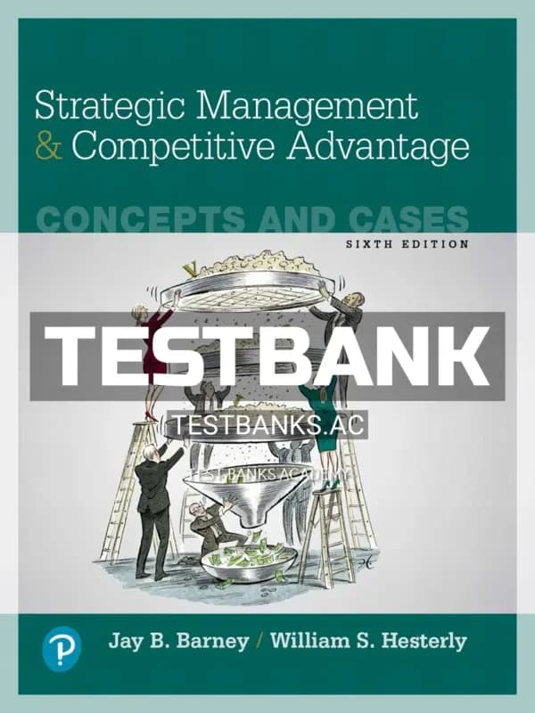 Cover for Test Bank for Strategic Management and Competitive Advantage Concepts and Cases 6th Edition by Barney