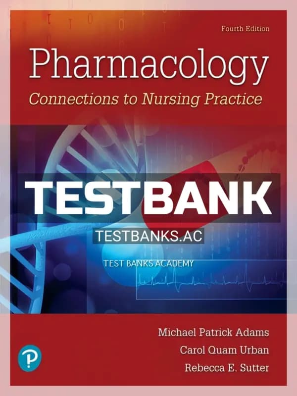 Cover for Test Bank for Pharmacology Connections to Nursing Practice 4th Edition by Adams