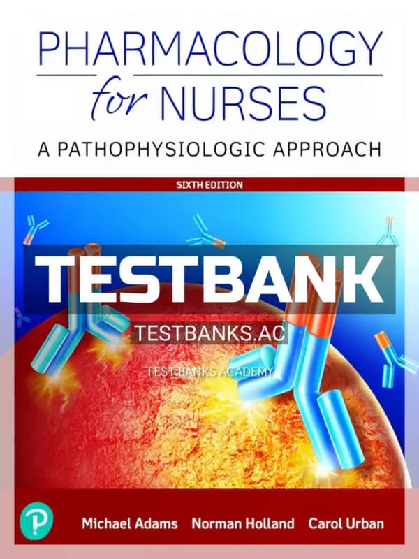 Cover for Test Bank for Pharmacology for Nurses A Pathophysiological Approach 6th Edition by Adams