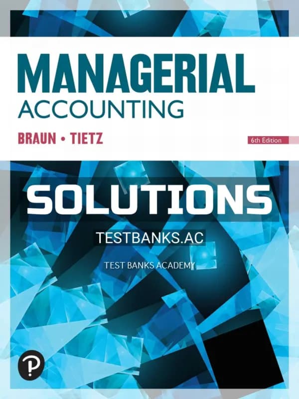 Solutions Manual for Managerial Accounting 6th Edition by Braun cover