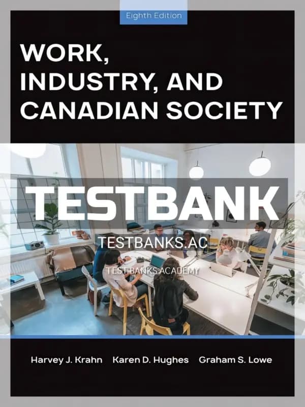 Cover for Test Bank for Work Industry and Canadian Society 8th CA Edition by Krahn