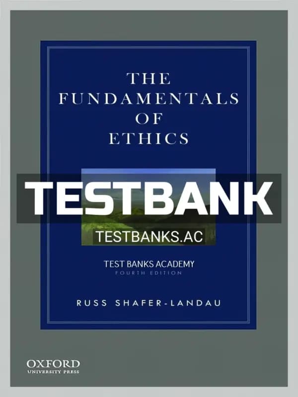 Cover for Test Bank for Fundamentals of Ethics 4th Edition by Shafer-Landau
