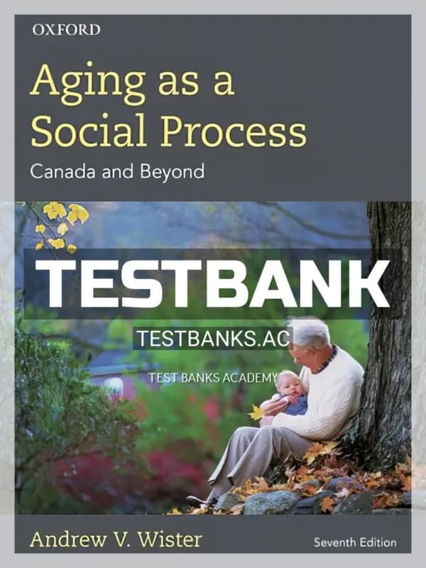 Cover for Test Bank for Aging as a Social Process Canada and Beyond 7th CA Edition by Wister