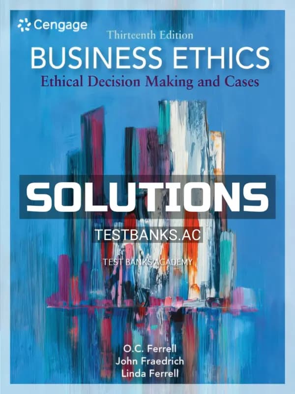 Cover for Solutions Manual for Business Ethics Ethical Decision Making and Cases 13th Edition by Ferrell