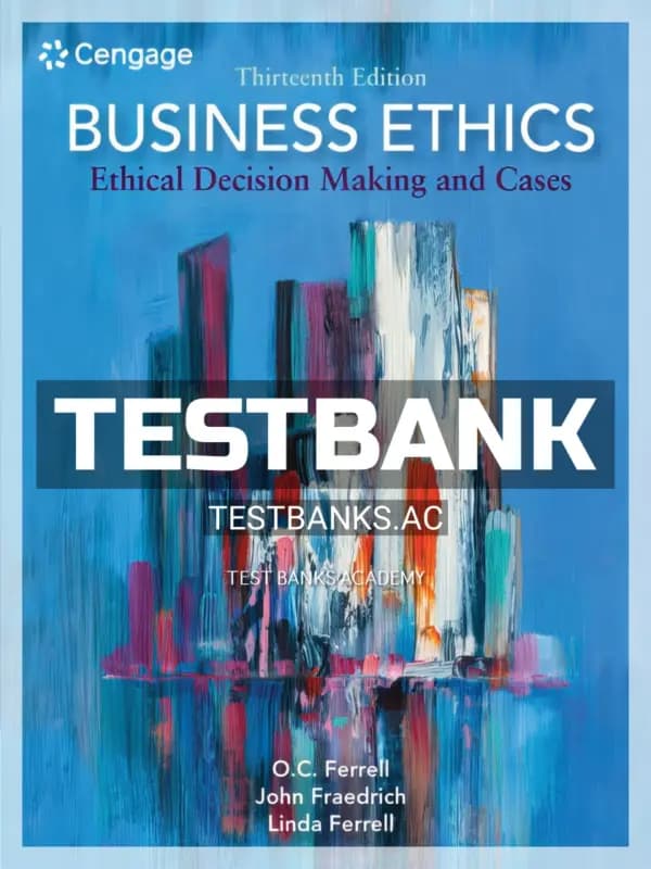 Cover for Test Bank for Business Ethics Ethical Decision Making and Cases 13th Edition by Ferrell