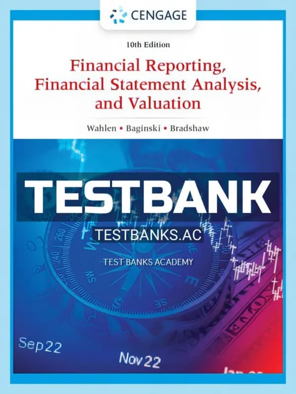 Cover for Test Bank for Financial Reporting Financial Statement Analysis and Valuation 10th Edition by Wahlen