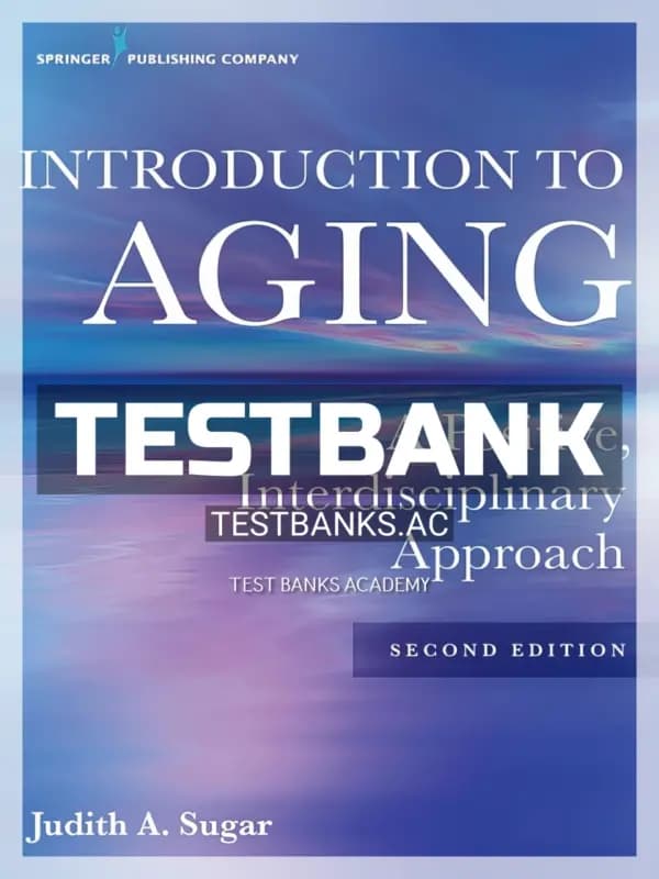 Cover for Test Bank for Introduction to Aging A Positive Interdisciplinary Approach 2nd Edition by Sugar