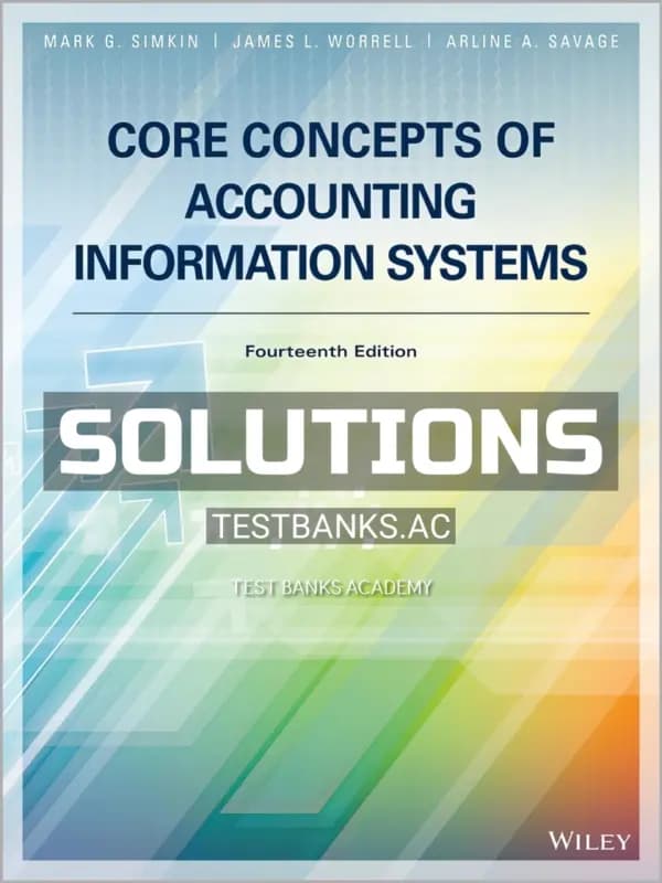 Cover for Solutions Manual for Core Concepts of Accounting Information Systems 14th Edition by Simkin