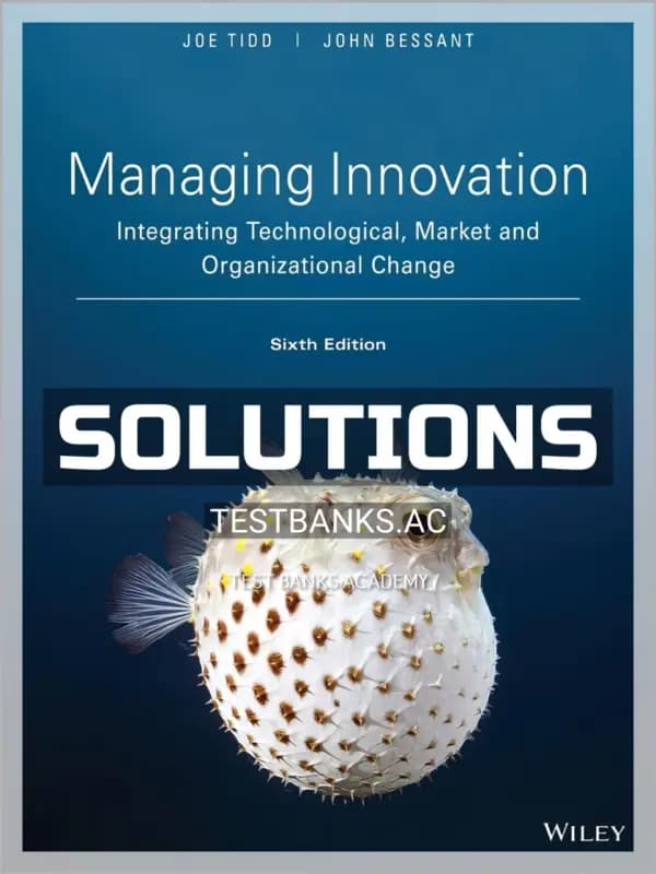 Cover for Solutions Manual for Managing Innovation Integrating Technological Market and Organizational Change 6th Edition by Tidd