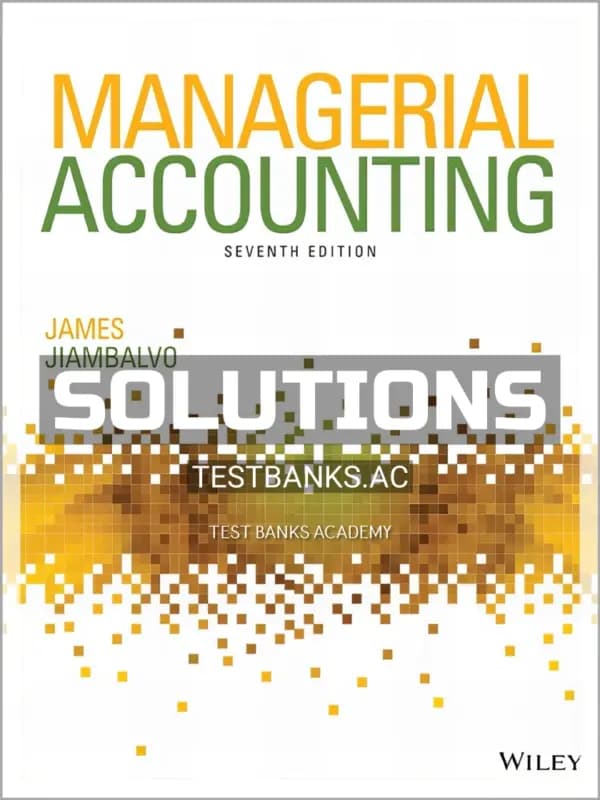 Solutions Manual for Managerial Accounting 7th Edition by Jiambalvo cover