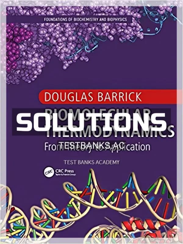 Cover for Solutions Manual for Biomolecular Thermodynamics From Theory to Application Foundations of Biochemistry and Biophysics 1st Edition by Barrick