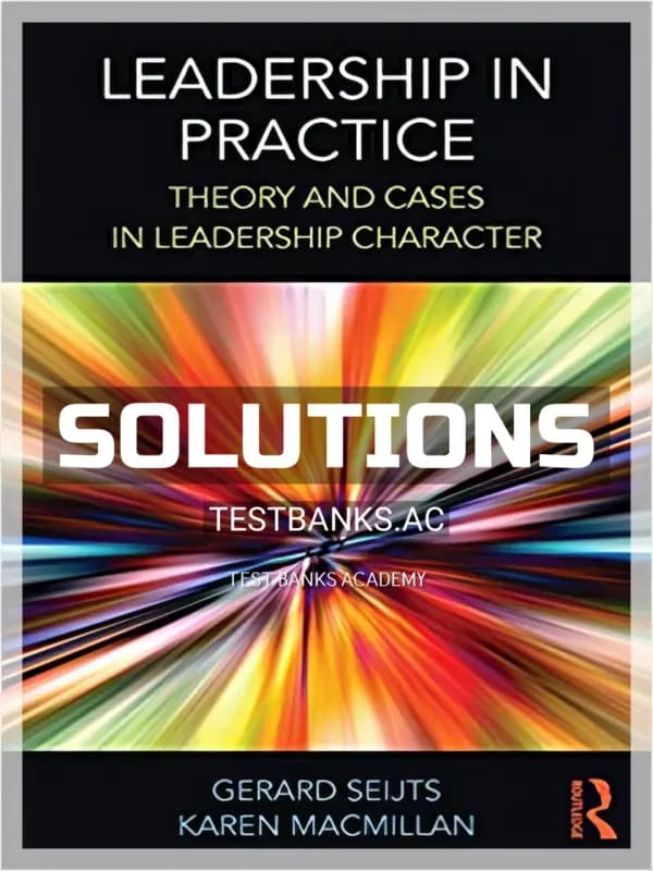 Cover for Solutions Manual for Leadership in Practice Theory and Cases in Leadership Character 1st Edition by Seijts