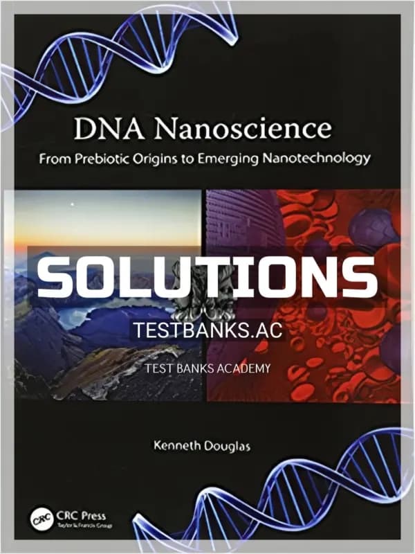 Cover for Solutions Manual for DNA Nanoscience From Prebiotic Origins to Emerging Nanotechnology 1st Edition by Douglas