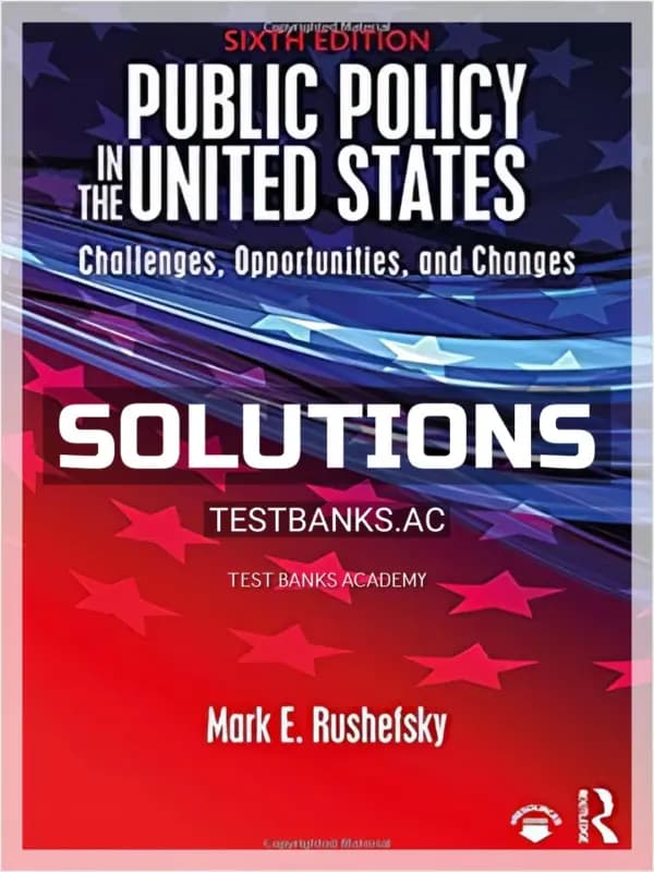 Cover for Solutions Manual for Public Policy in the United States Challenges Opportunities and Changes 6th Edition by Rushefsky