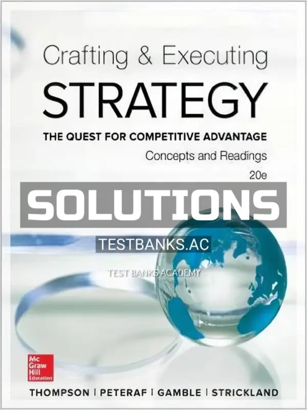 Solutions Manual for Crafting and Executing Strategy Concepts and Readings The Quest for Competitive Advantage 20th Edition by Thompson cover
