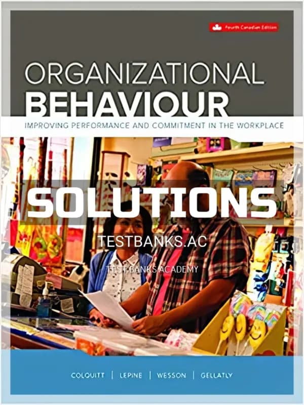 Solutions Manual for Organizational Behaviour Improving Performance And Commitment In The Workplace 4th CA Edition by Colquitt cover
