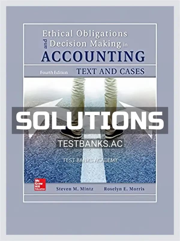 Cover for Solutions Manual for Ethical Obligations and Decision Making in Accounting Text and Cases 4th Edition by Mintz