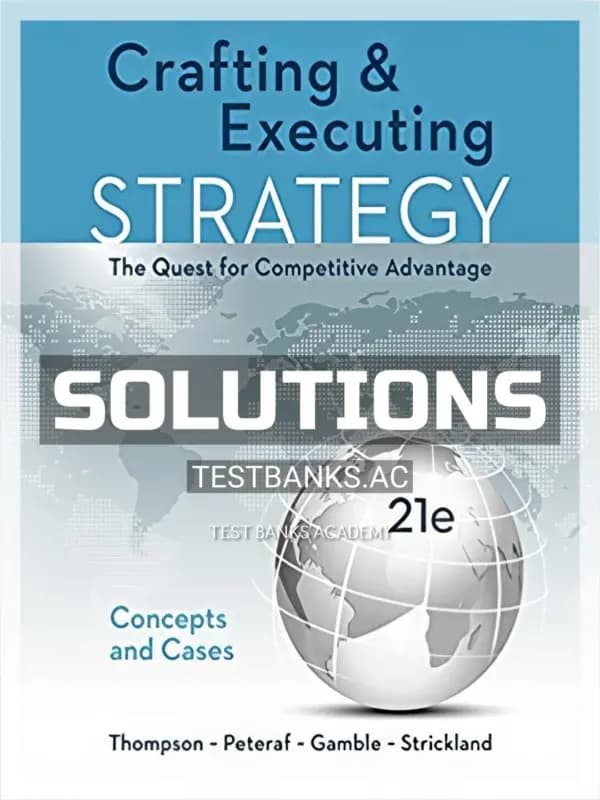 Solutions Manual for Crafting and Executing Strategy Concepts and Cases The Quest for Competitive Advantage 21st Edition by Thompson cover