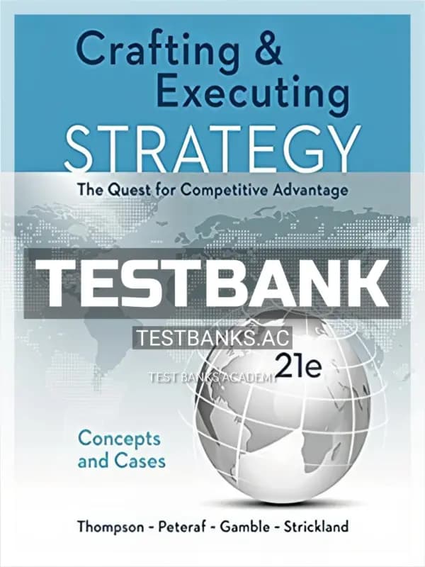 Cover for Test Bank for Crafting and Executing Strategy Concepts and Cases The Quest for Competitive Advantage 21st Edition by Thompson