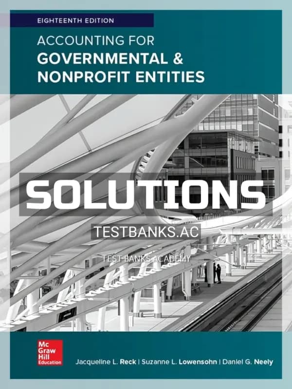 Cover for Solutions Manual for Accounting for Governmental and Nonprofit Entities 18th Edition by Reck