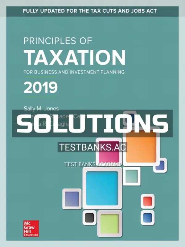 Solutions Manual for Principles of Taxation for Business and Investment Planning 2019 Edition 22nd Edition by Jones cover