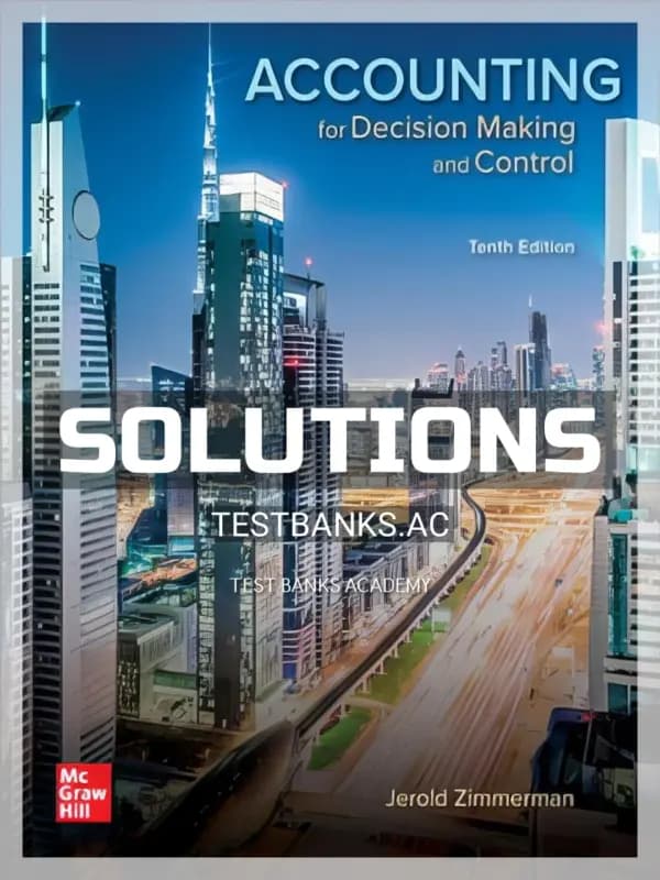 Cover for Solutions Manual for Accounting for Decision Making and Control 10th Edition by Zimmerman