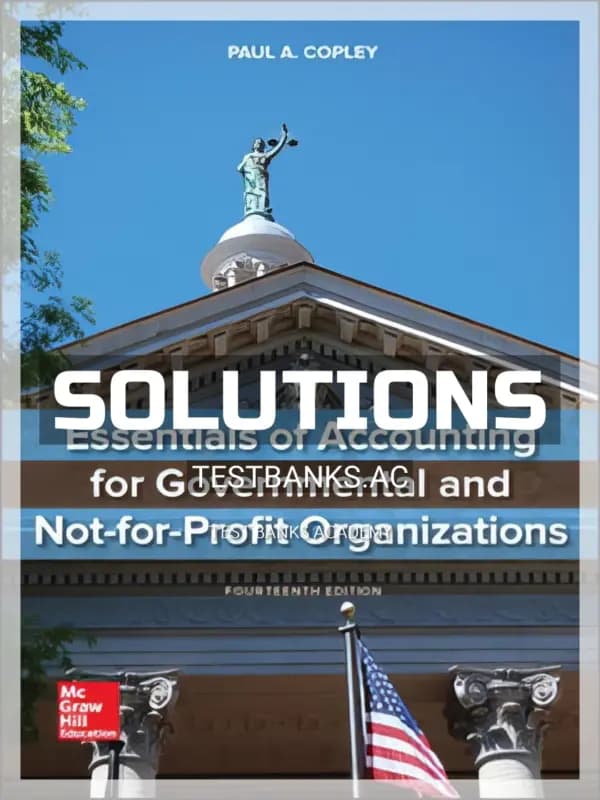 Solutions Manual for Essentials of Accounting for Governmental and Not-for-Profit Organizations 14th Edition by Copley cover