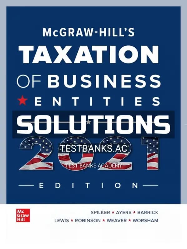 Solutions Manual for McGraw Hills Taxation of Business Entities 2021 Edition 12th Edition by Spilker cover