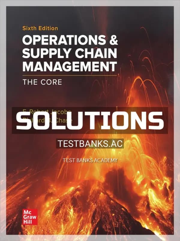 Solutions Manual for Operations and Supply Chain Management The Core 6th Edition by Jacobs cover