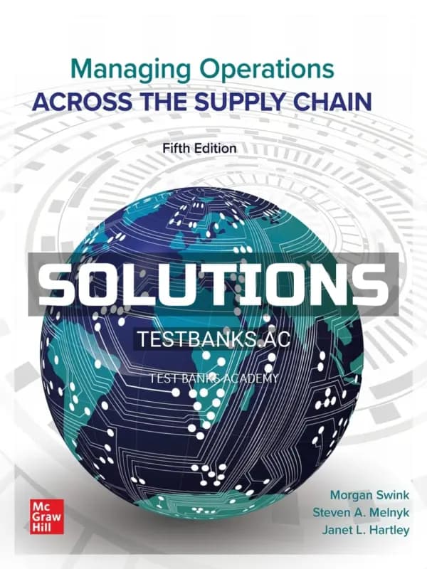 Solutions Manual for Managing Operations Across the Supply Chain 5th Edition by Swink cover