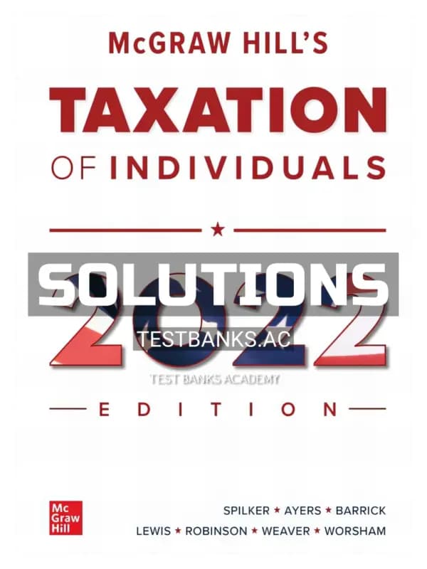 Solutions Manual for McGraw Hills Taxation of Individuals 2022 Edition 13th Edition by Spilker cover