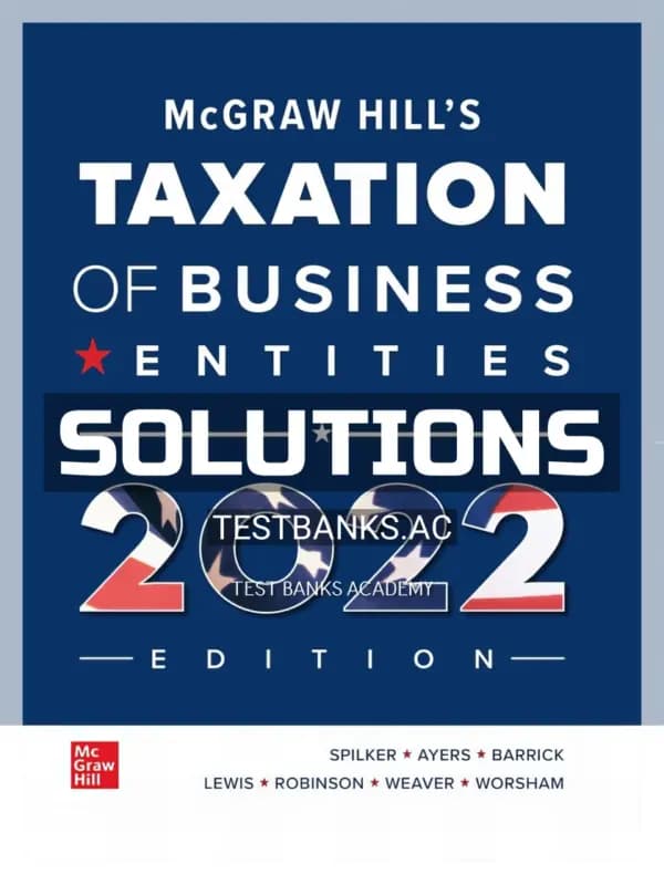 Solutions Manual for McGraw Hills Taxation of Business Entities 2022 Edition 13th Edition by Spilker cover