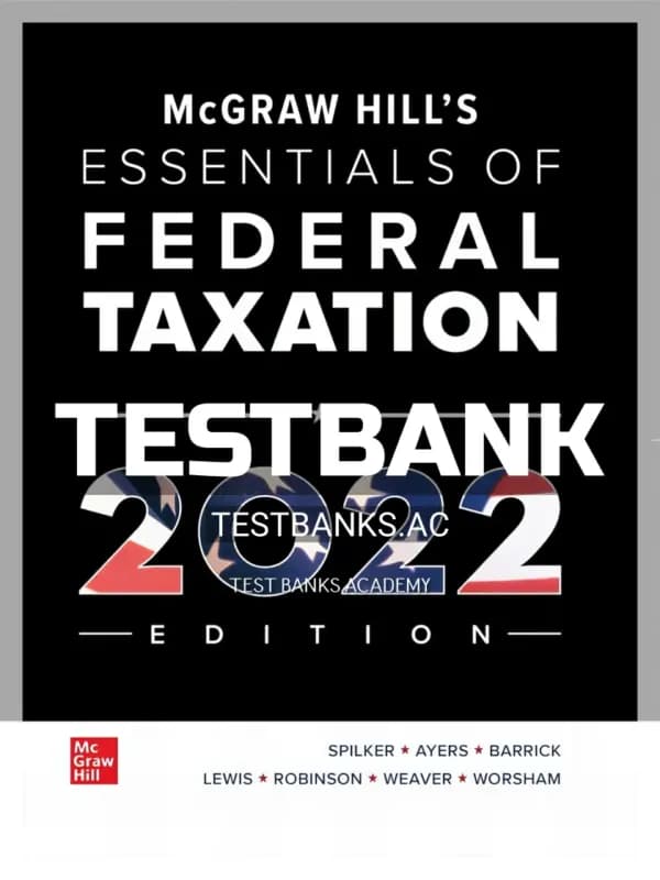 Cover for Test Bank for McGraw Hills Essentials of Federal Taxation 2022 Edition 13th Edition by Spilker