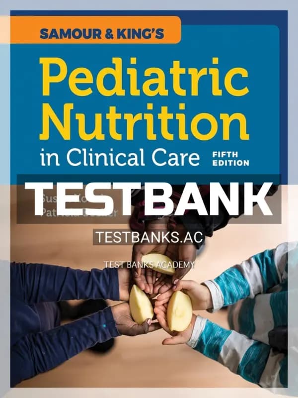 Cover for Test Bank for Samour and King’s Pediatric Nutrition in Clinical Care 5th Edition by Konek