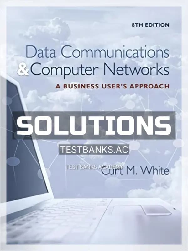 Cover for Solutions Manual for Data Communications and Computer Networks A Business Users Approach 8th Edition by White