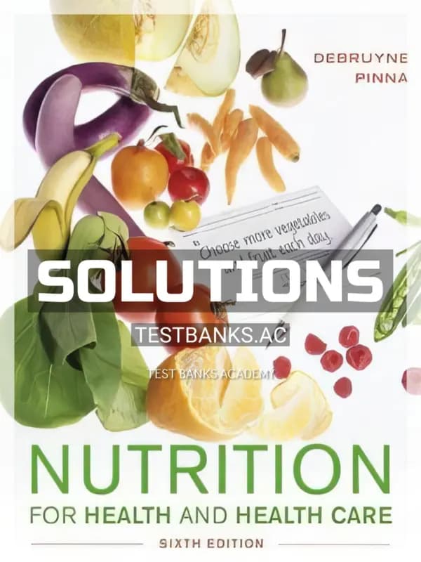Cover for Solutions Manual for Nutrition for Health and Healthcare 6th Edition by DeBruyne