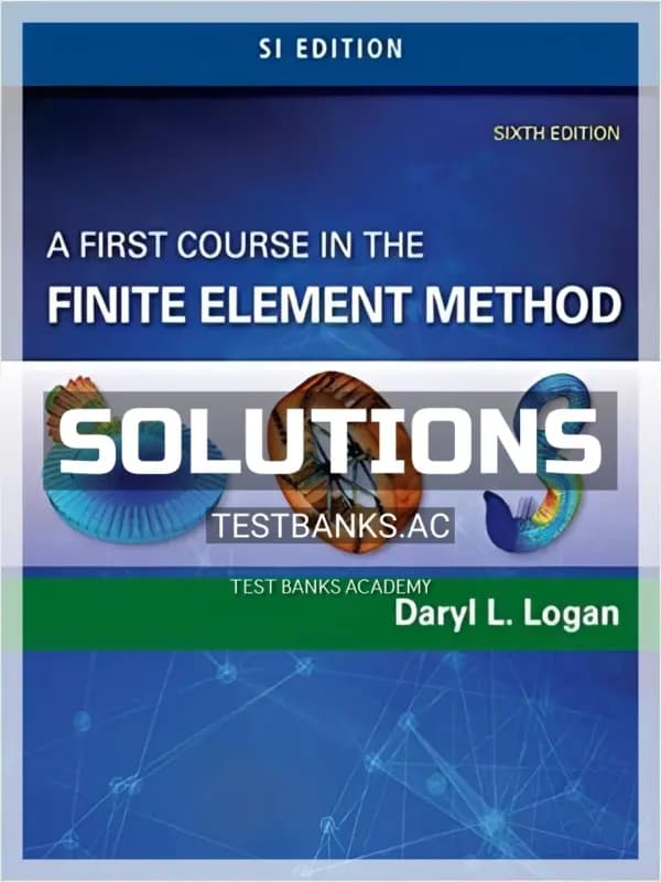 Cover for Solutions Manual for A First Course in the Finite Element Method SI Edition 6th Edition by Logan
