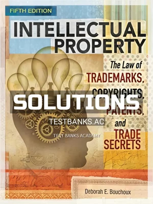 Cover for Solutions Manual for Intellectual Property The Law of Trademarks Copyrights Patents and Trade Secrets 5th Edition by Bouchoux