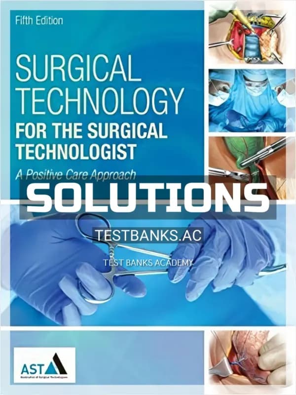 Cover for Solutions Manual for Surgical Technology for the Surgical Technologist A Positive Care Approach 5th Edition by Association of Surgical Technologists