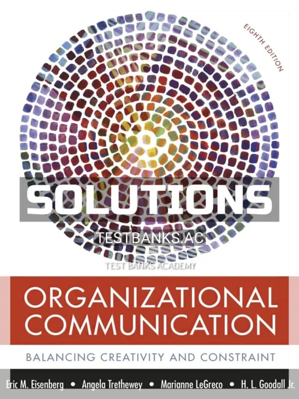 Cover for Solutions Manual for Organizational Communication Balancing Creativity and Constraint 8th Edition by Eisenberg