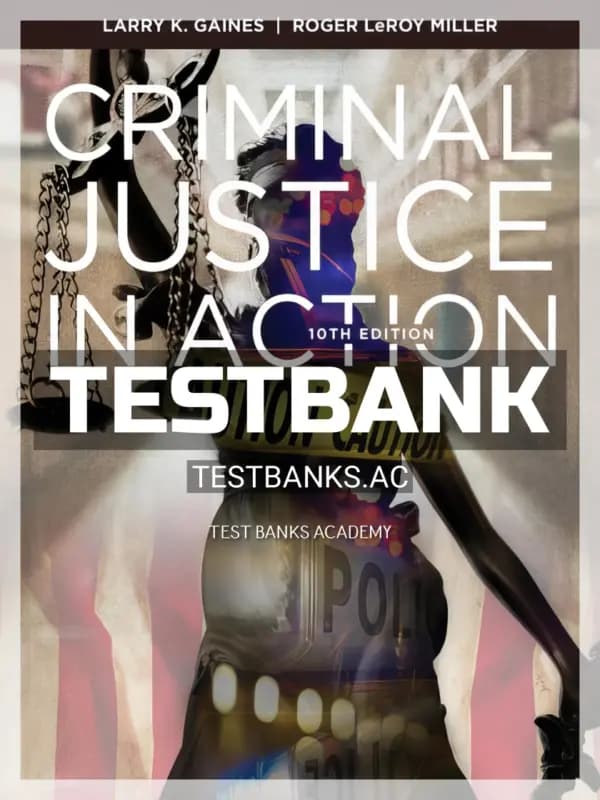 Cover for Test Bank for Criminal Justice in Action 10th Edition by Gaines